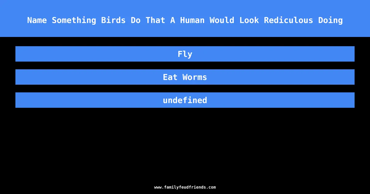 Name Something Birds Do That A Human Would Look Rediculous Doing answer