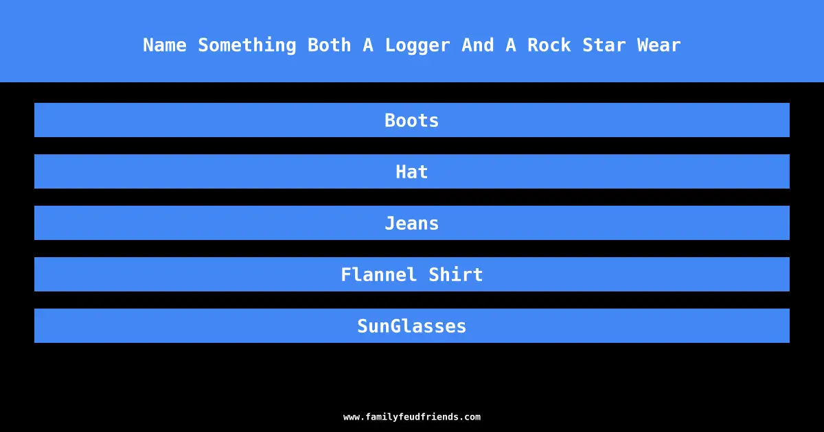 Name Something Both A Logger And A Rock Star Wear answer