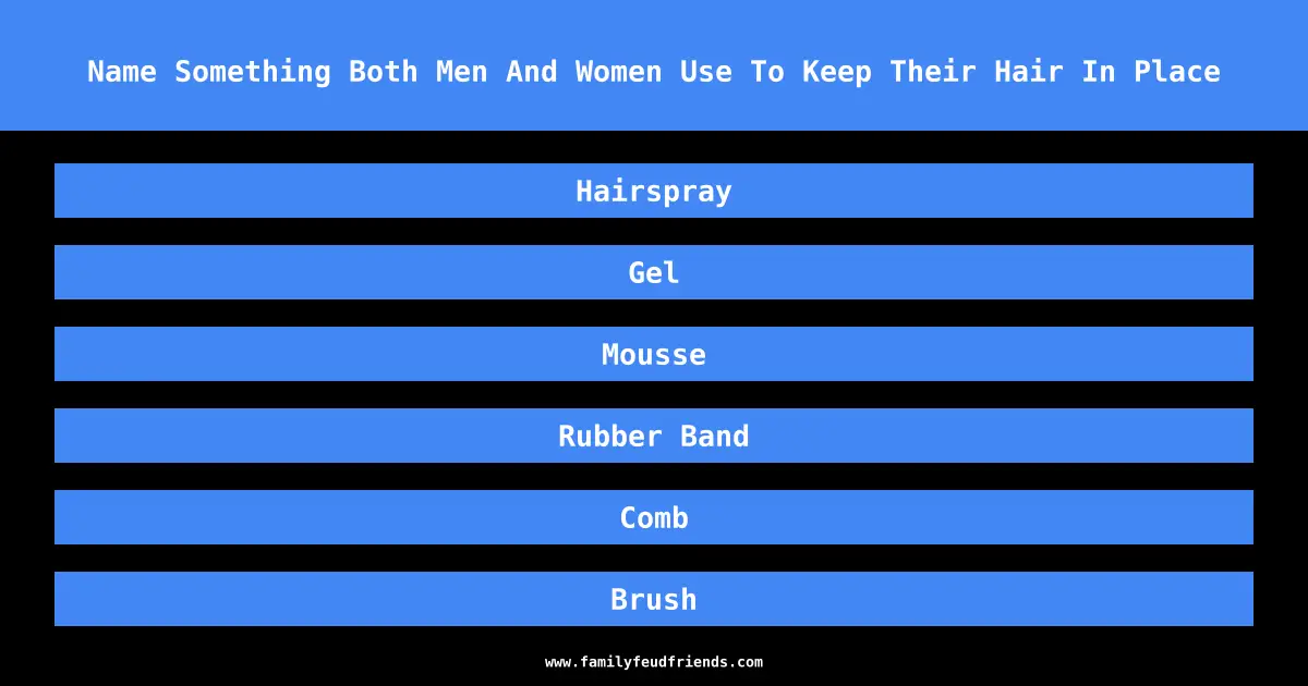Name Something Both Men And Women Use To Keep Their Hair In Place answer