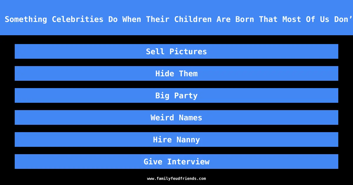Name Something Celebrities Do When Their Children Are Born That Most Of Us Don’t Do answer