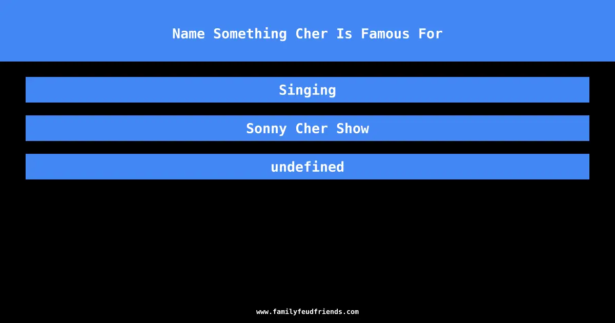 Name Something Cher Is Famous For answer