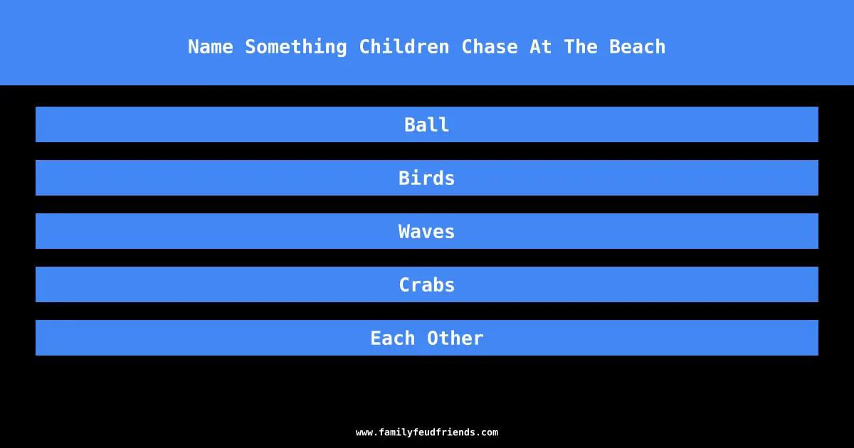 Name Something Children Chase At The Beach answer