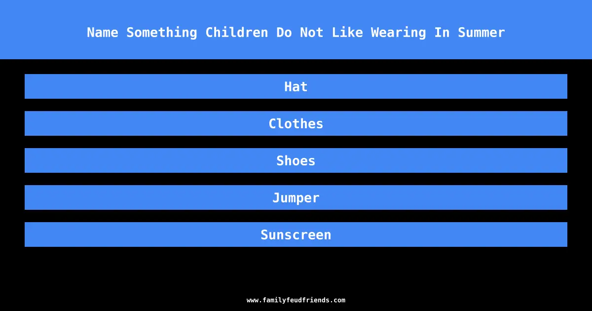 Name Something Children Do Not Like Wearing In Summer answer