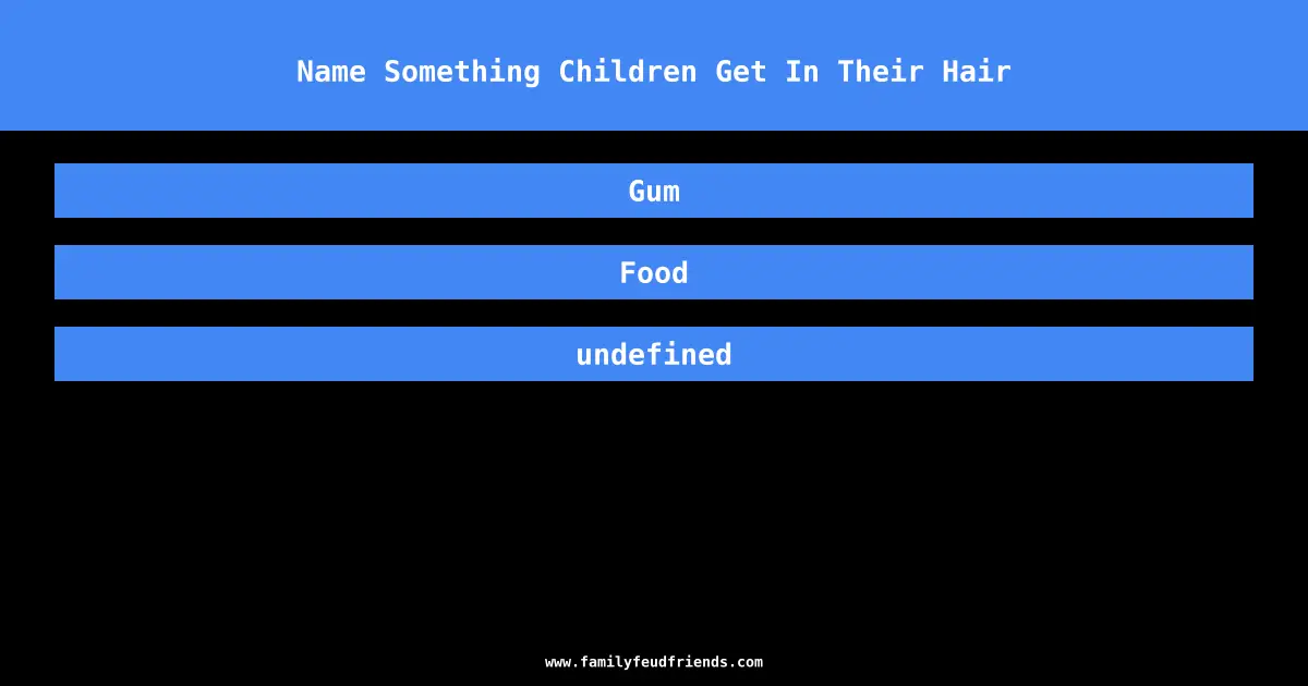 Name Something Children Get In Their Hair answer