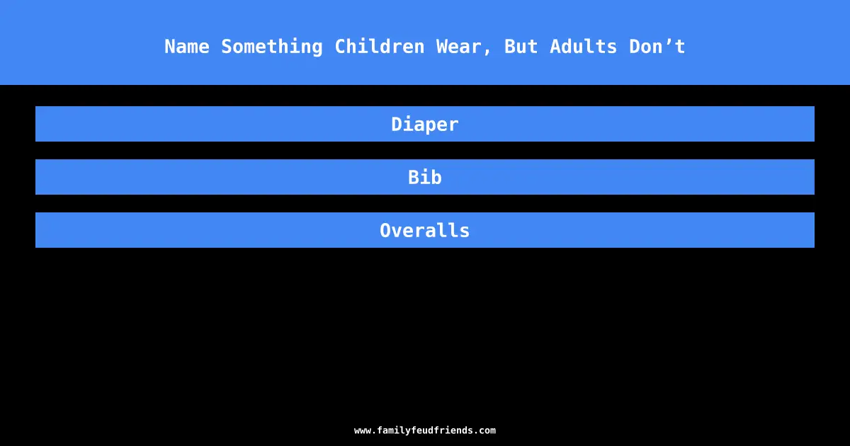 Name Something Children Wear, But Adults Don’t answer