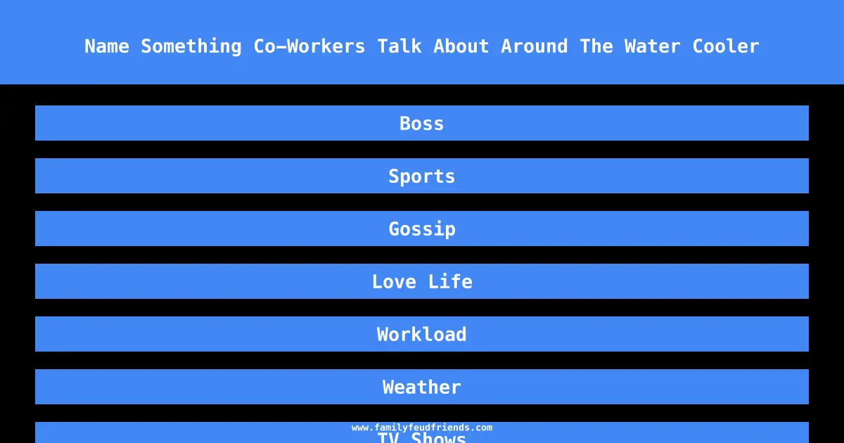 Name Something Co-Workers Talk About Around The Water Cooler answer