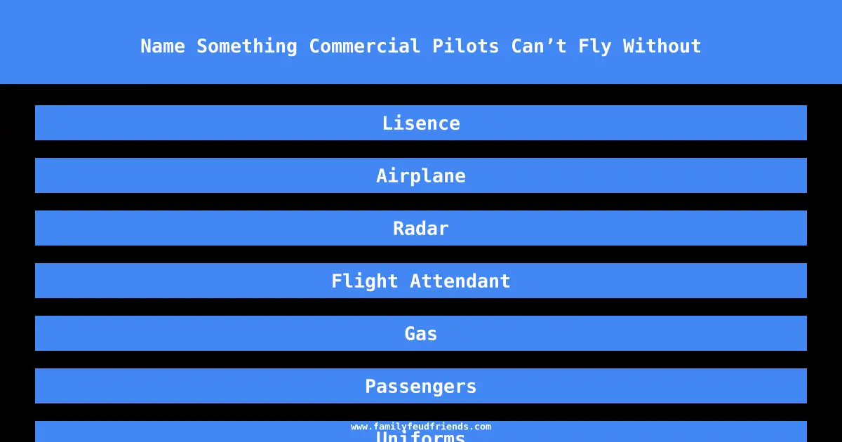 Name Something Commercial Pilots Can’t Fly Without answer
