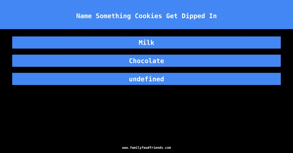 Name Something Cookies Get Dipped In answer