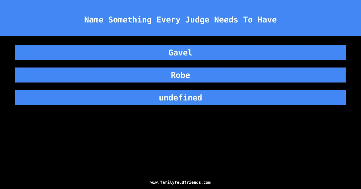Name Something Every Judge Needs To Have answer