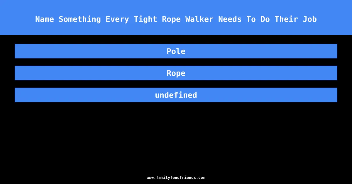 Name Something Every Tight Rope Walker Needs To Do Their Job answer