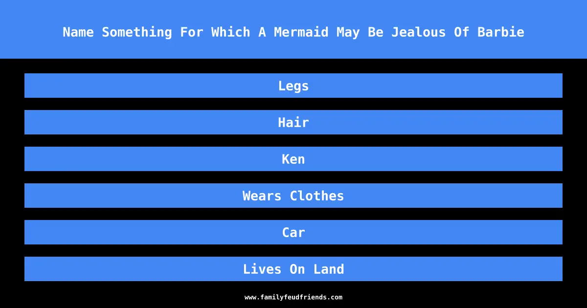 Name Something For Which A Mermaid May Be Jealous Of Barbie answer
