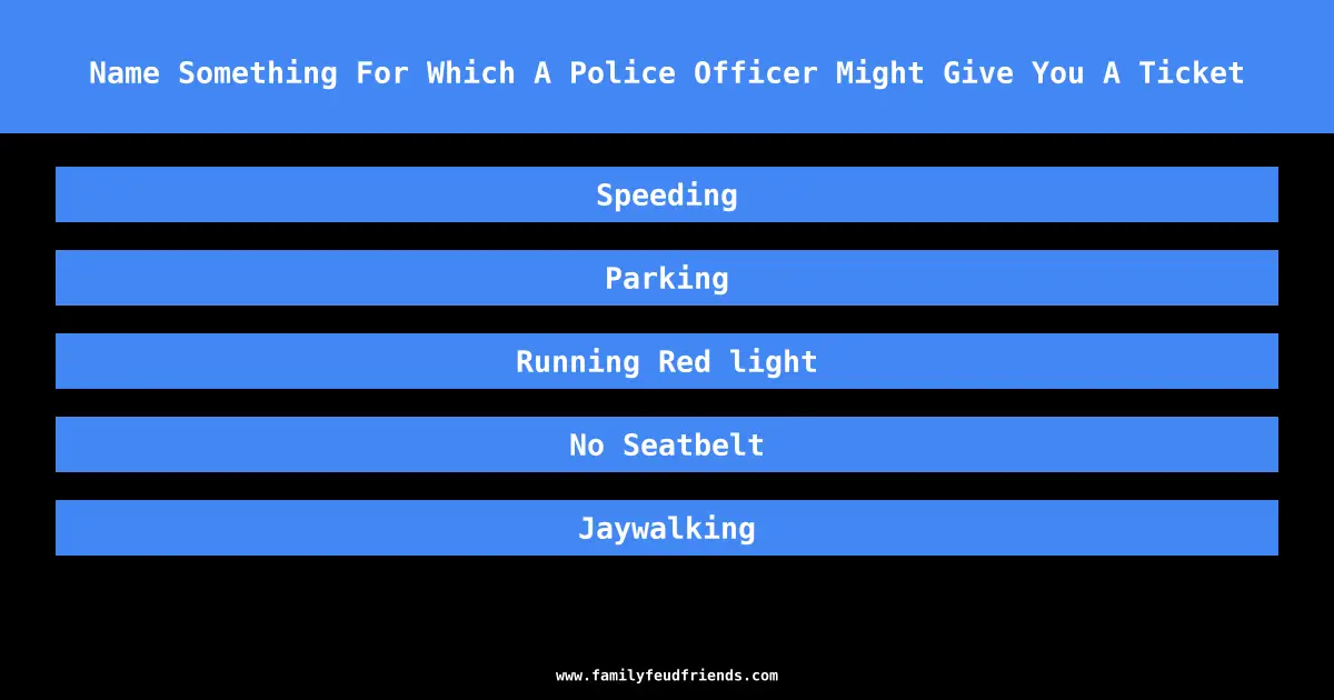 Name Something For Which A Police Officer Might Give You A Ticket answer