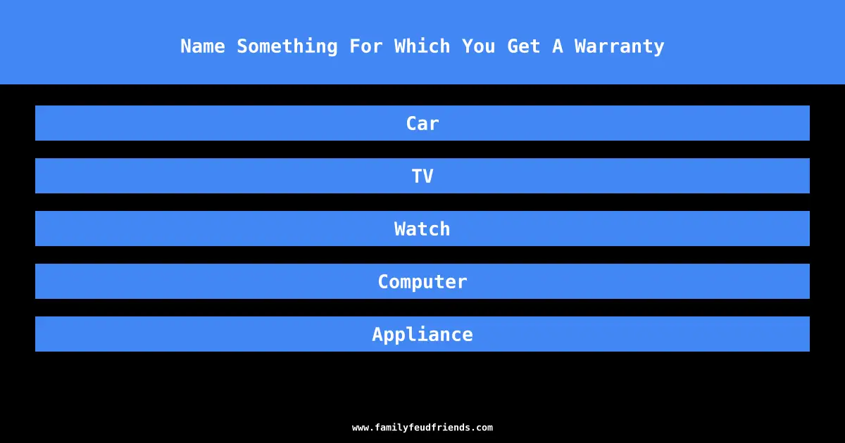 Name Something For Which You Get A Warranty answer