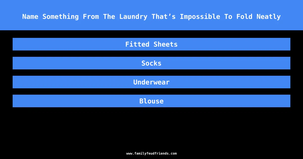 Name Something From The Laundry That’s Impossible To Fold Neatly answer