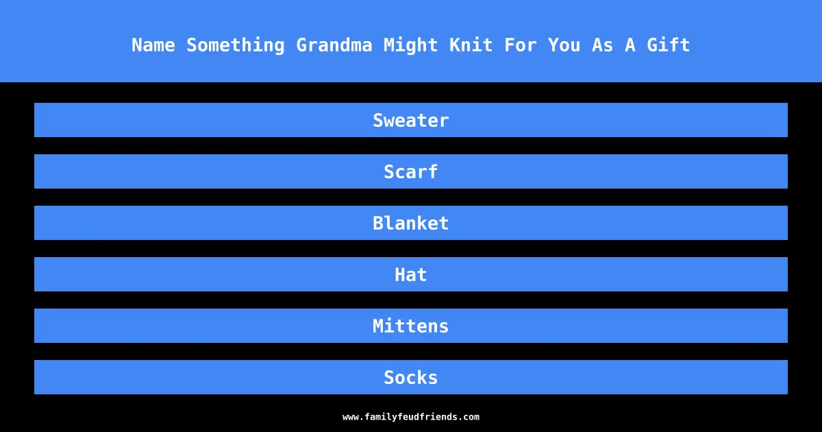 Name Something Grandma Might Knit For You As A Gift answer