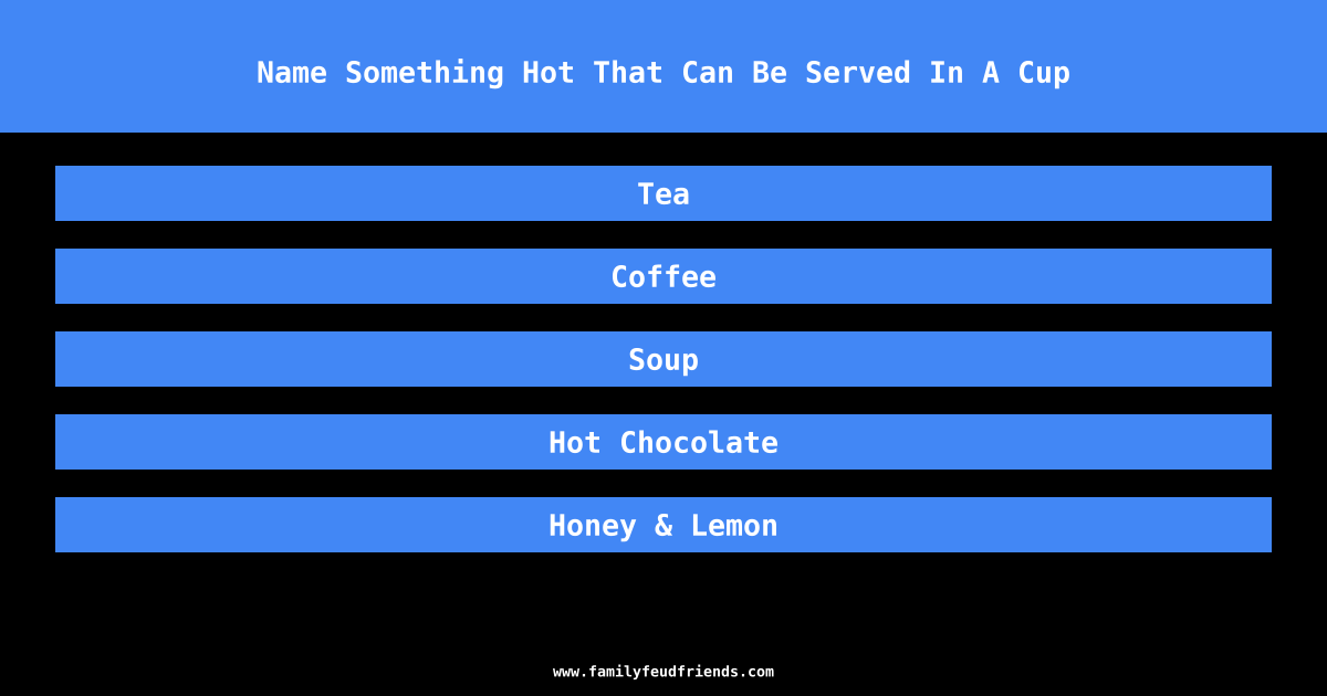 Name Something Hot That Can Be Served In A Cup answer