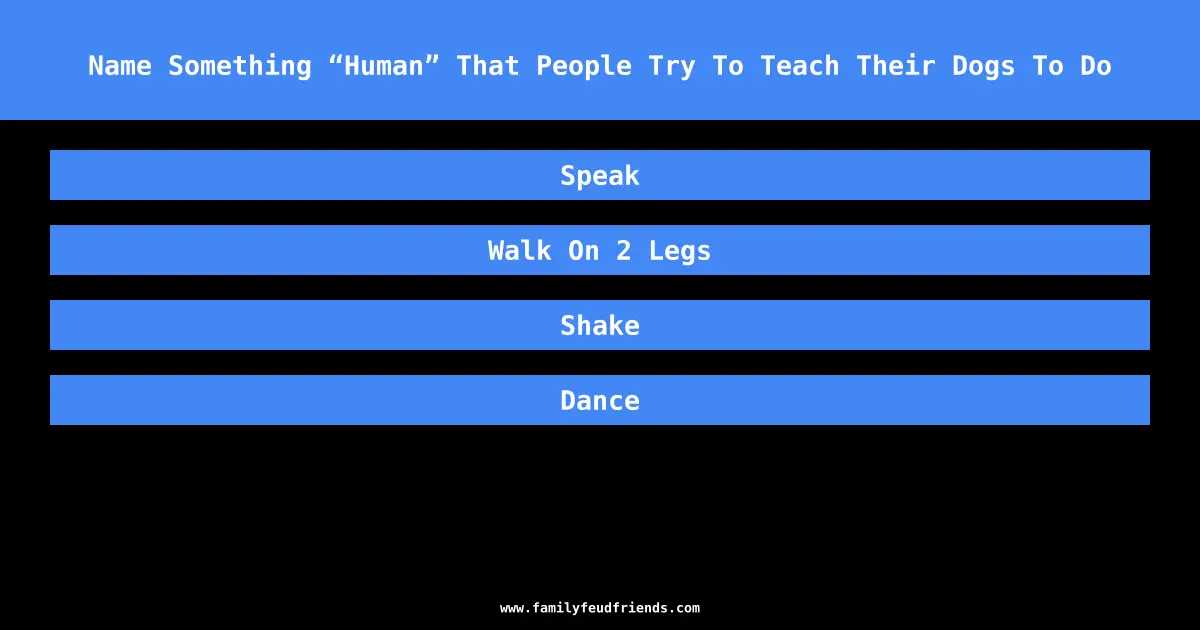 Name Something “Human” That People Try To Teach Their Dogs To Do answer