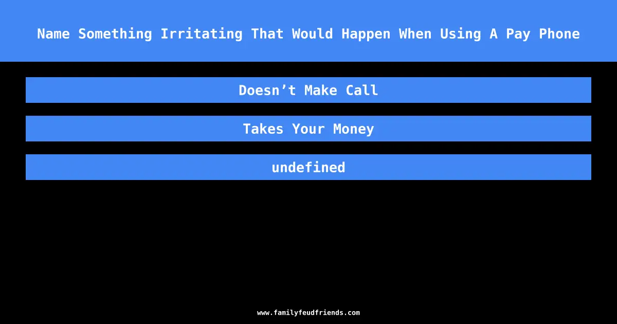 Name Something Irritating That Would Happen When Using A Pay Phone answer