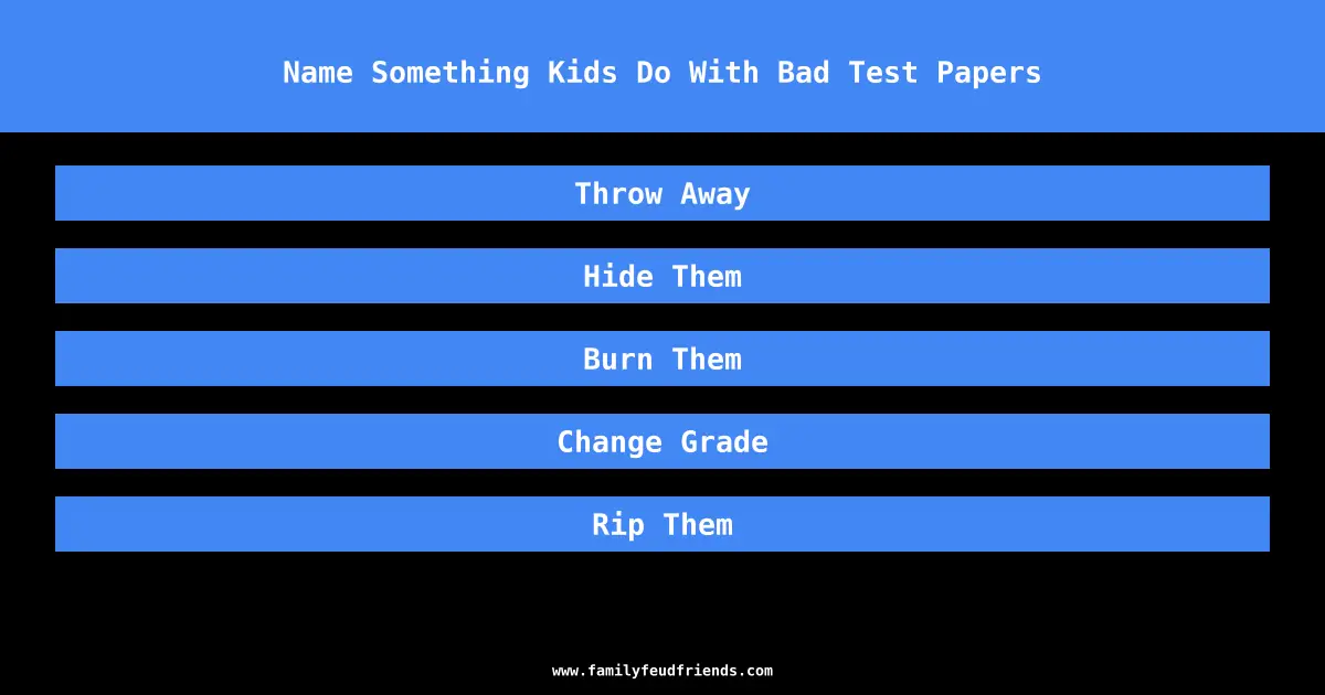 Name Something Kids Do With Bad Test Papers answer