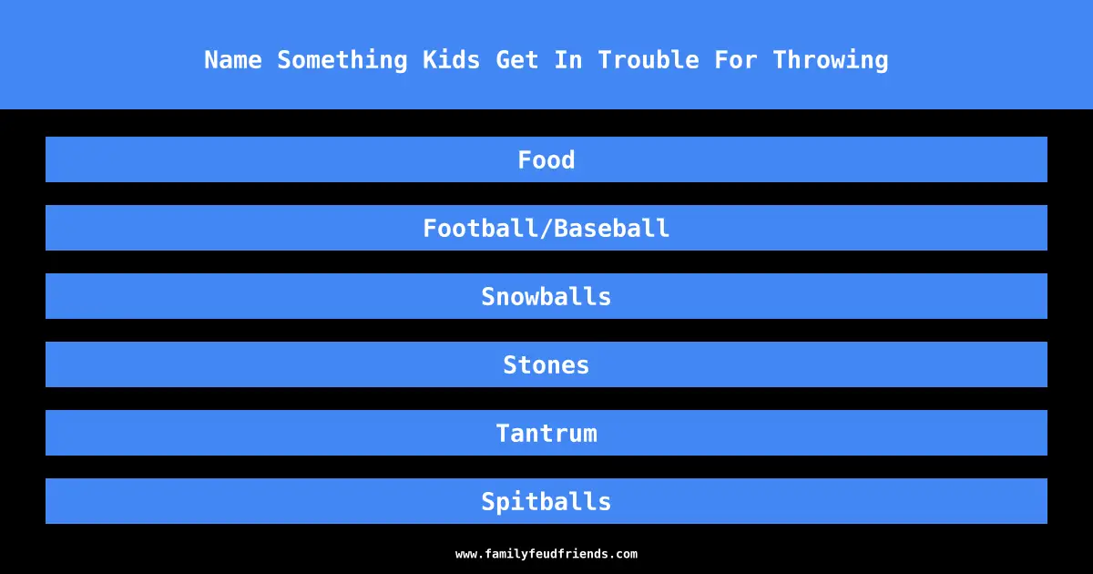 Name Something Kids Get In Trouble For Throwing answer