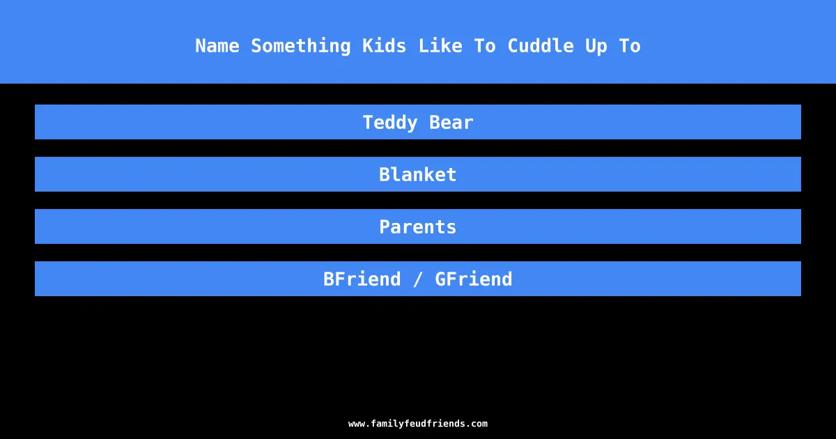 Name Something Kids Like To Cuddle Up To answer