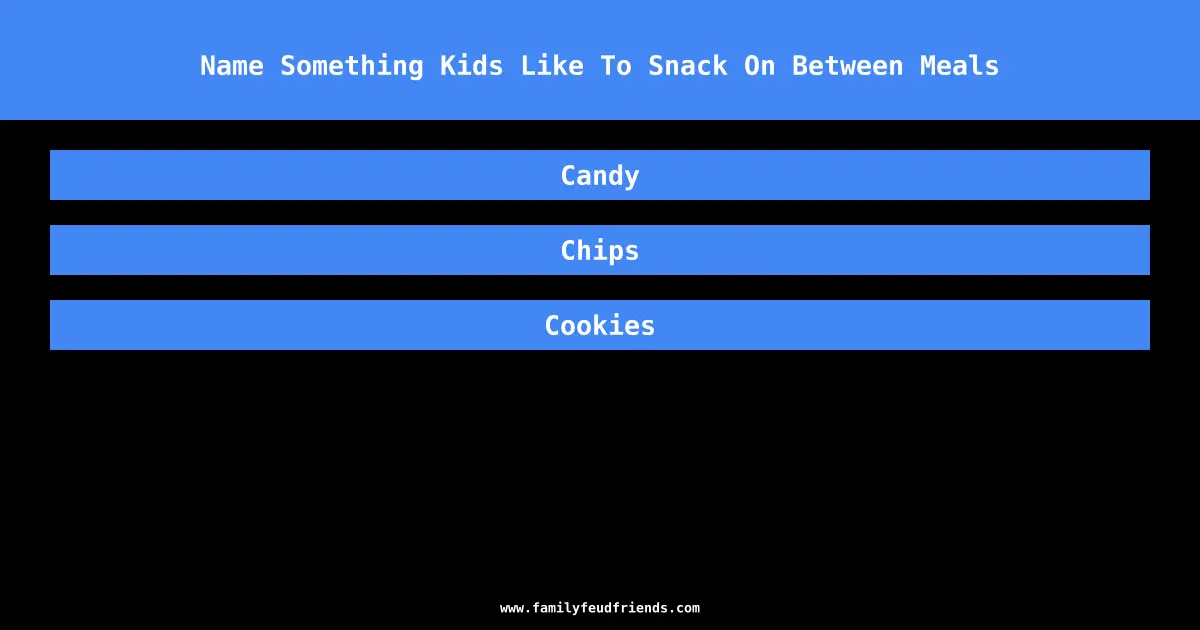 Name Something Kids Like To Snack On Between Meals answer