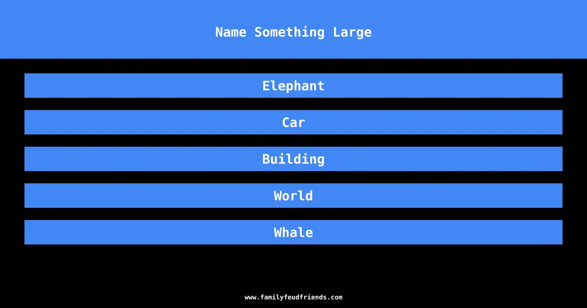 Name Something Large answer