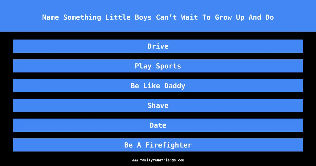 Name Something Little Boys Can’t Wait To Grow Up And Do answer