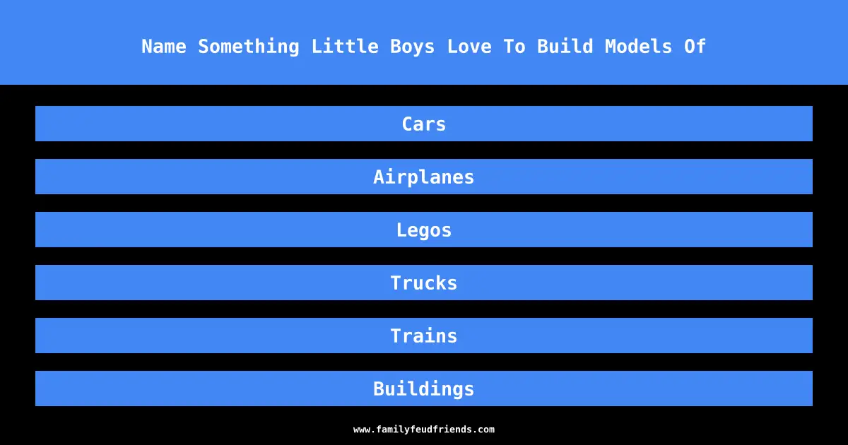 Name Something Little Boys Love To Build Models Of answer