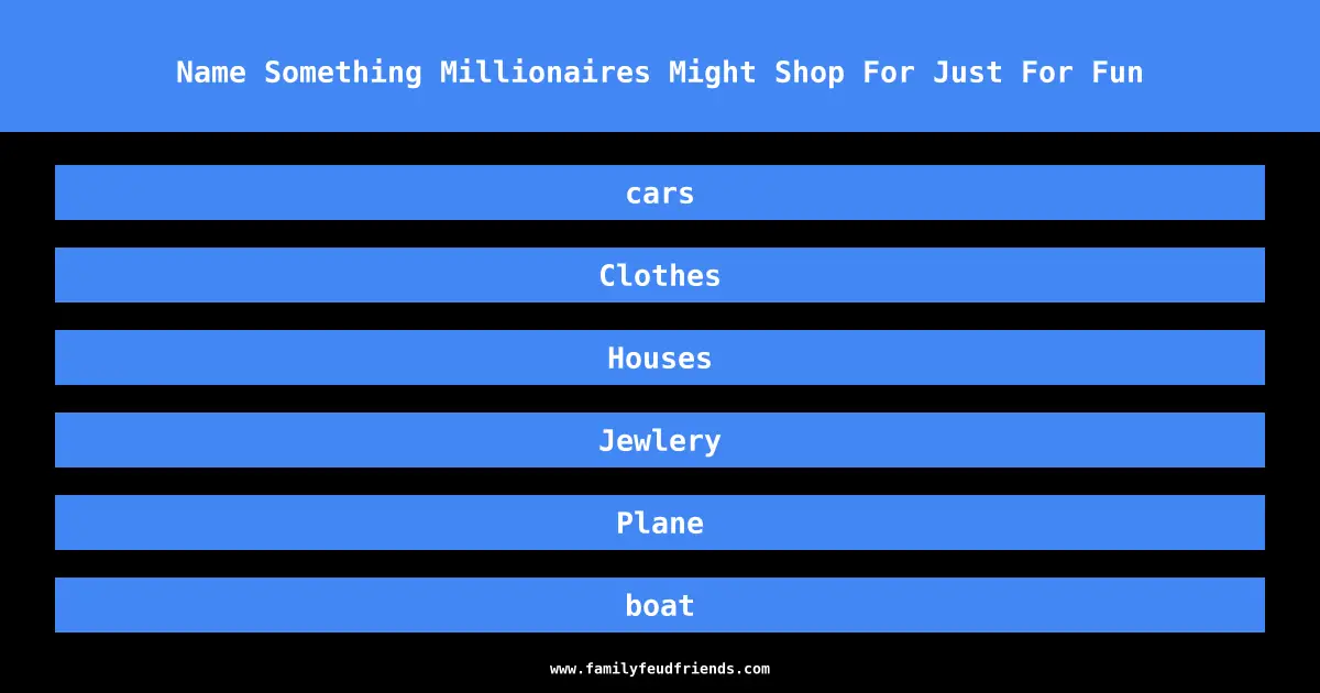 Name Something Millionaires Might Shop For Just For Fun answer
