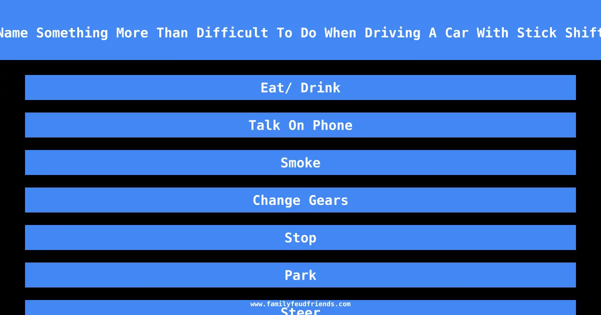 Name Something More Than Difficult To Do When Driving A Car With Stick Shift answer