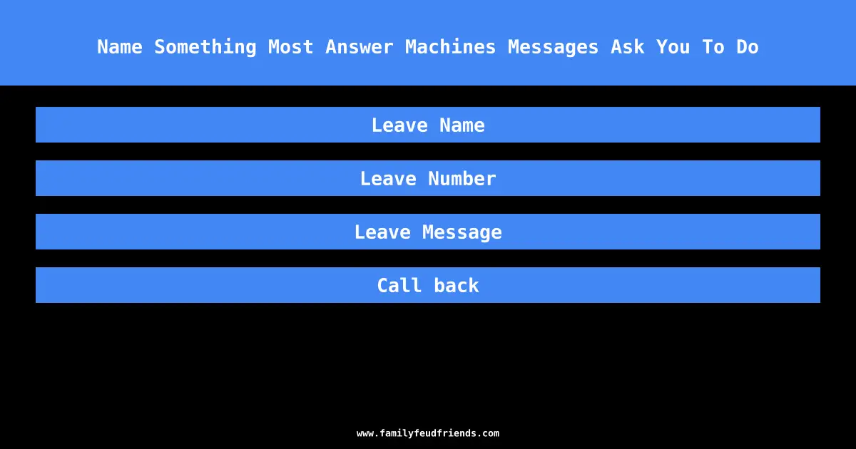 Name Something Most Answer Machines Messages Ask You To Do answer