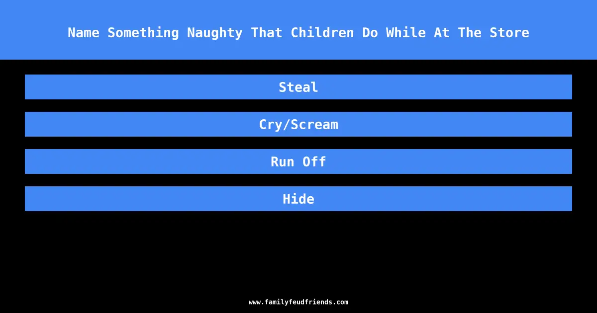 Name Something Naughty That Children Do While At The Store answer