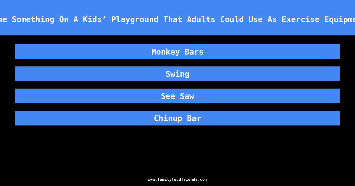 Name Something On A Kids’ Playground That Adults Could Use As Exercise Equipment answer