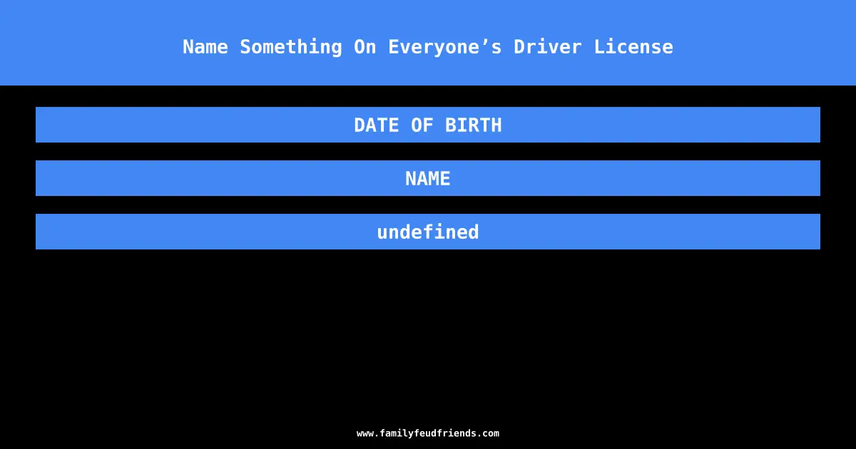 Name Something On Everyone’s Driver License answer