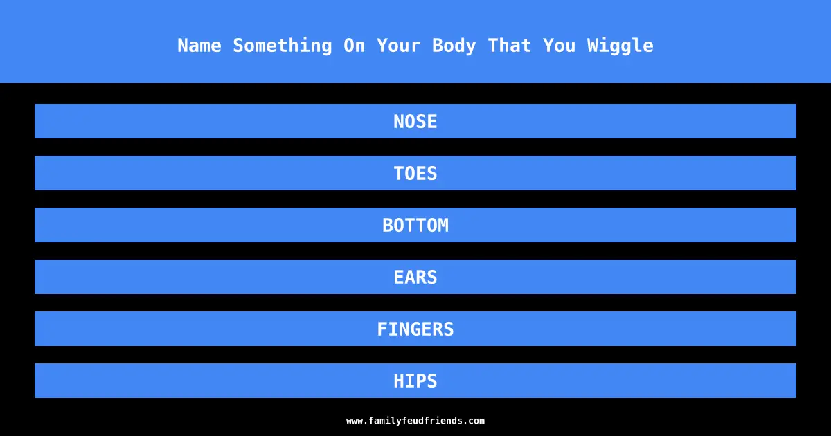 Name Something On Your Body That You Wiggle answer