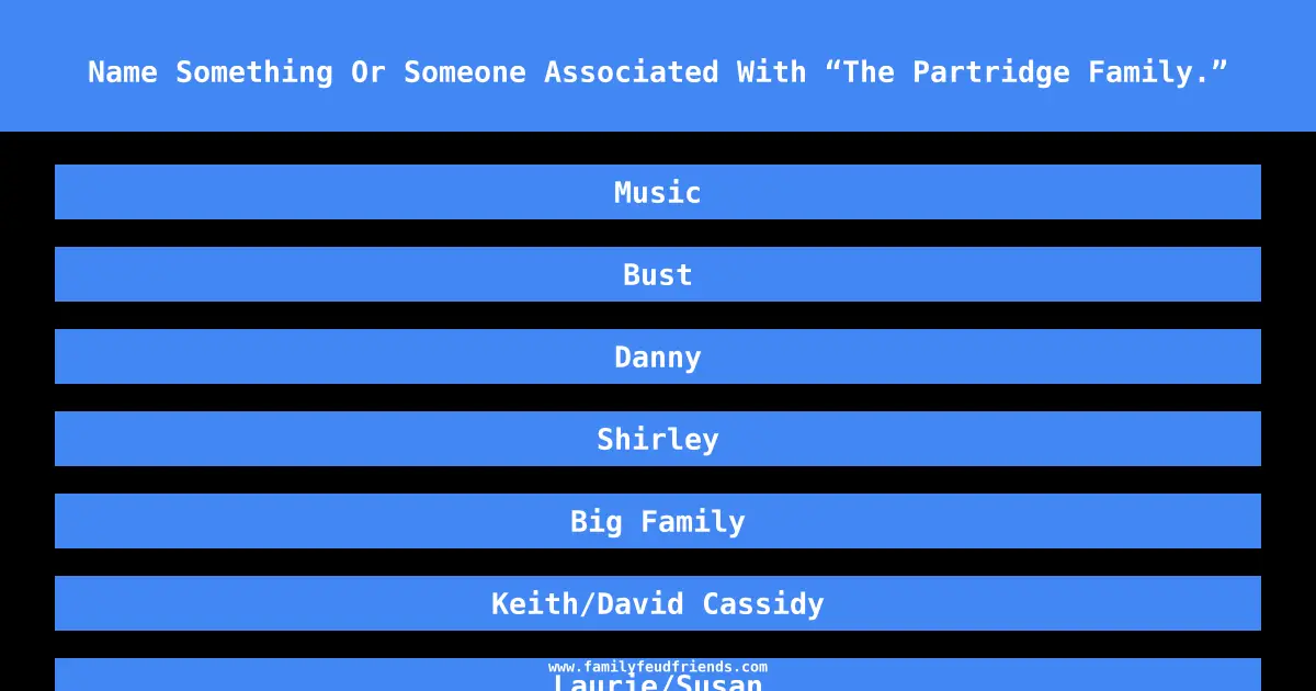Name Something Or Someone Associated With “The Partridge Family.” answer