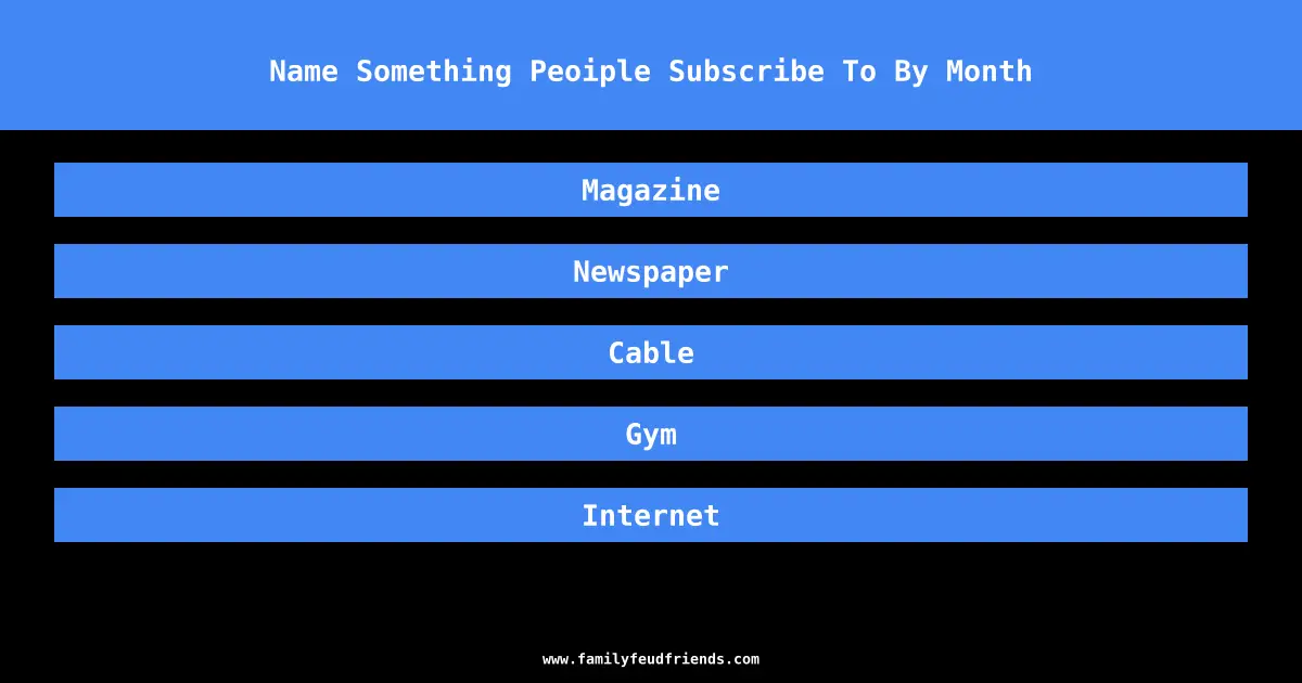 Name Something Peoiple Subscribe To By Month answer
