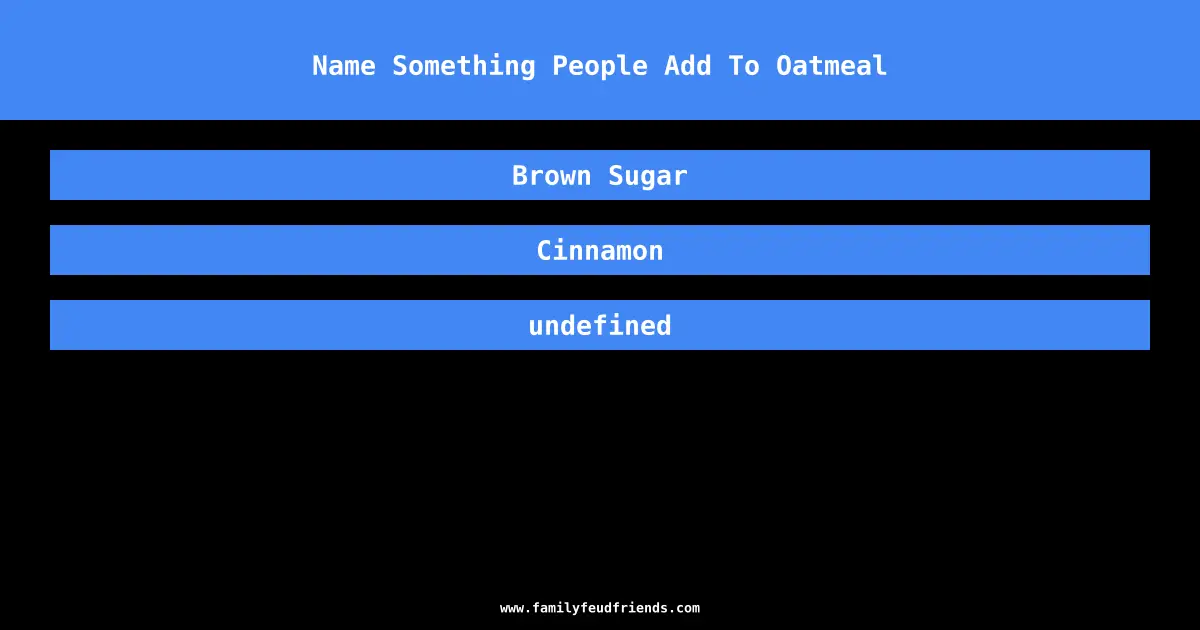 Name Something People Add To Oatmeal answer