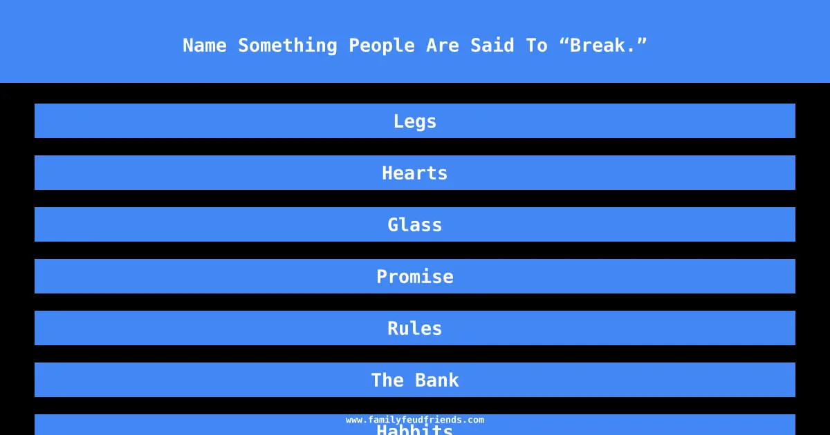 Name Something People Are Said To “Break.” answer