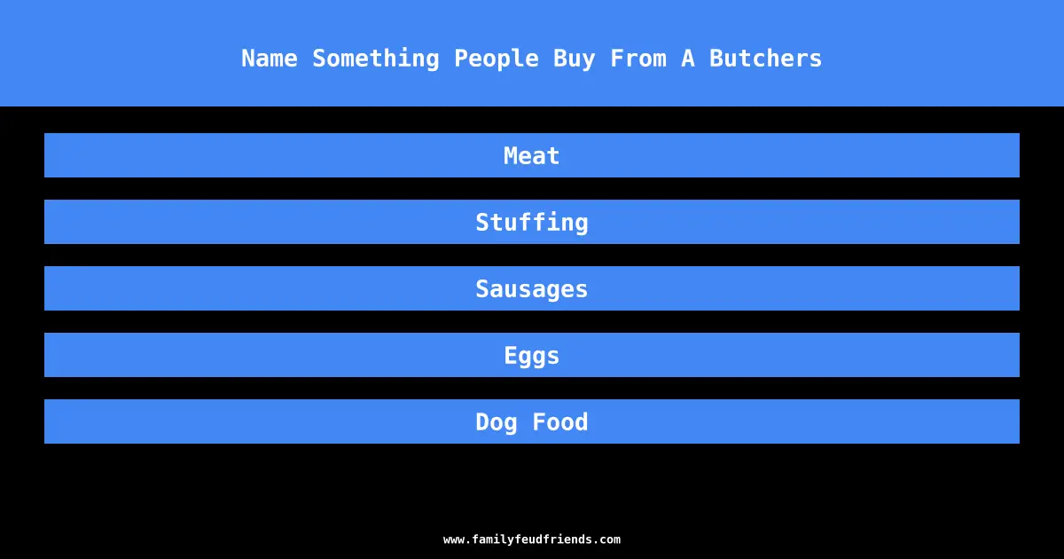 Name Something People Buy From A Butchers answer