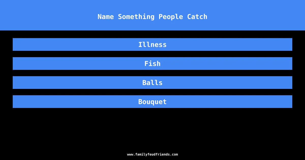 Name Something People Catch answer