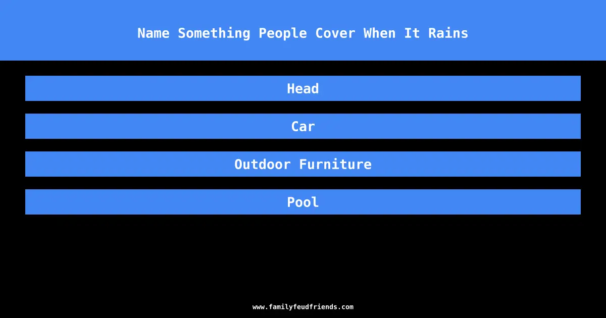 Name Something People Cover When It Rains answer