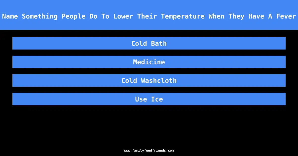 Name Something People Do To Lower Their Temperature When They Have A Fever answer