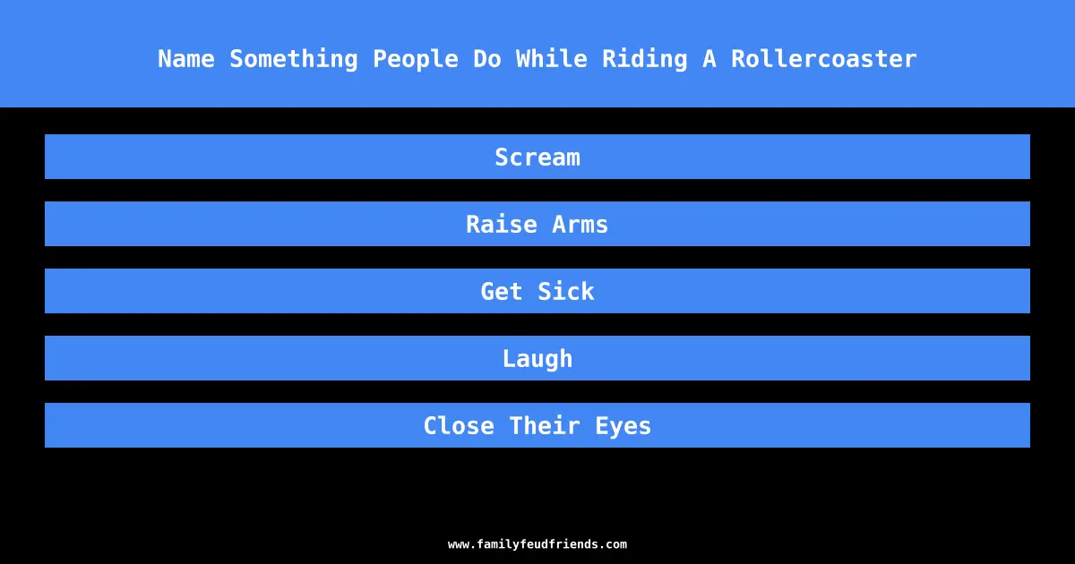 Name Something People Do While Riding A Rollercoaster answer