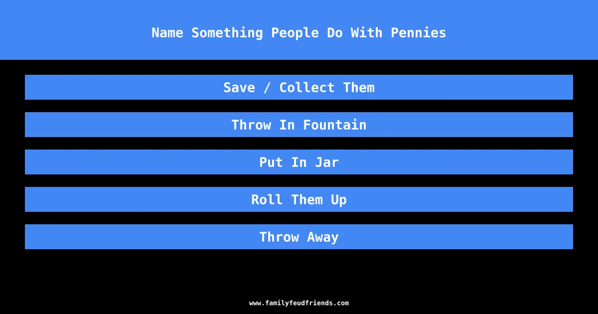 Name Something People Do With Pennies answer