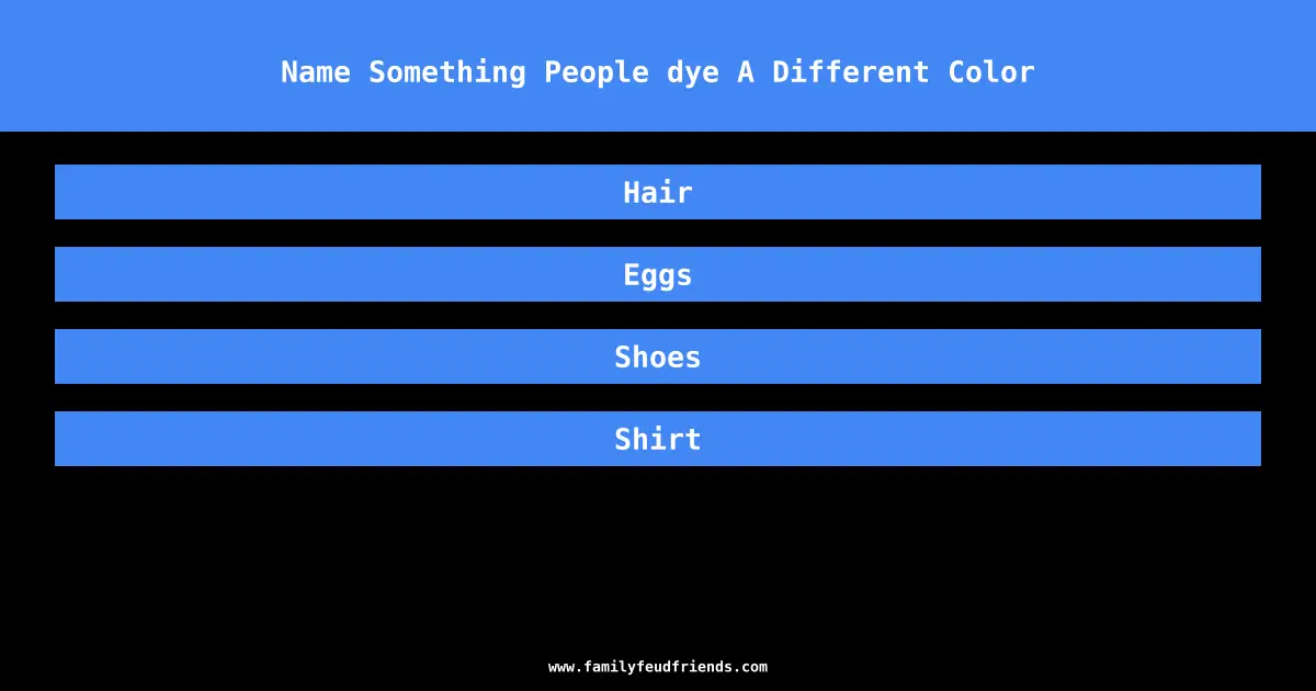 Name Something People dye A Different Color answer