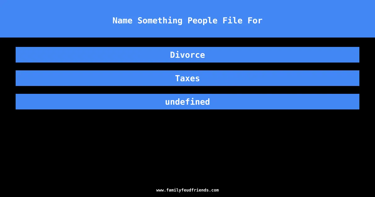 Name Something People File For answer