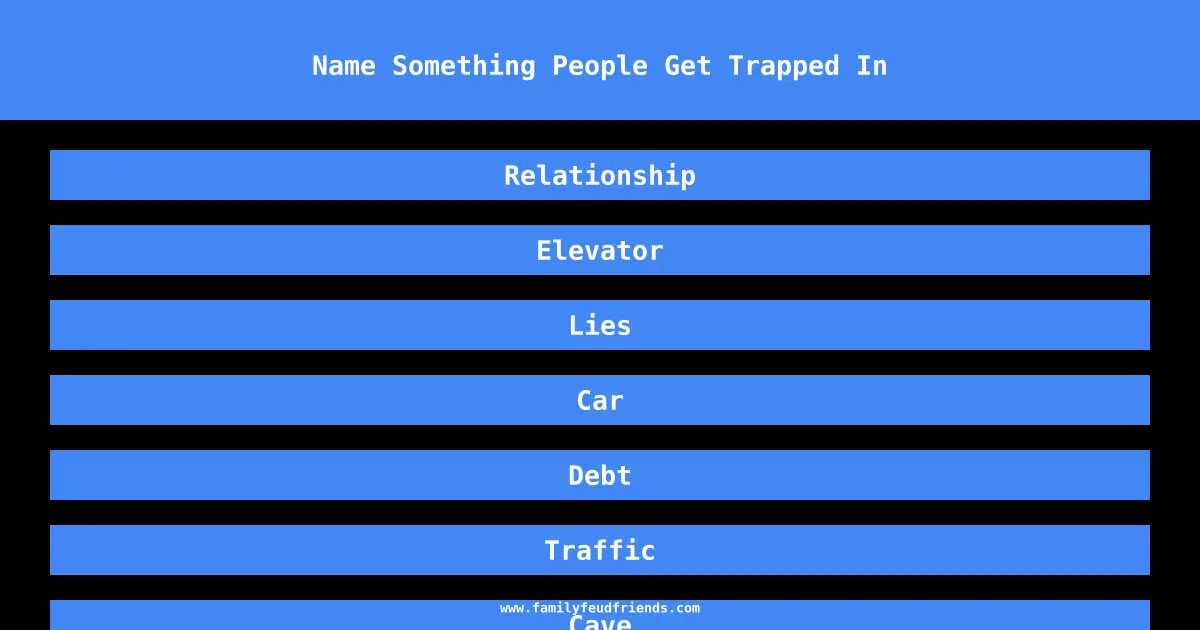 Name Something People Get Trapped In answer