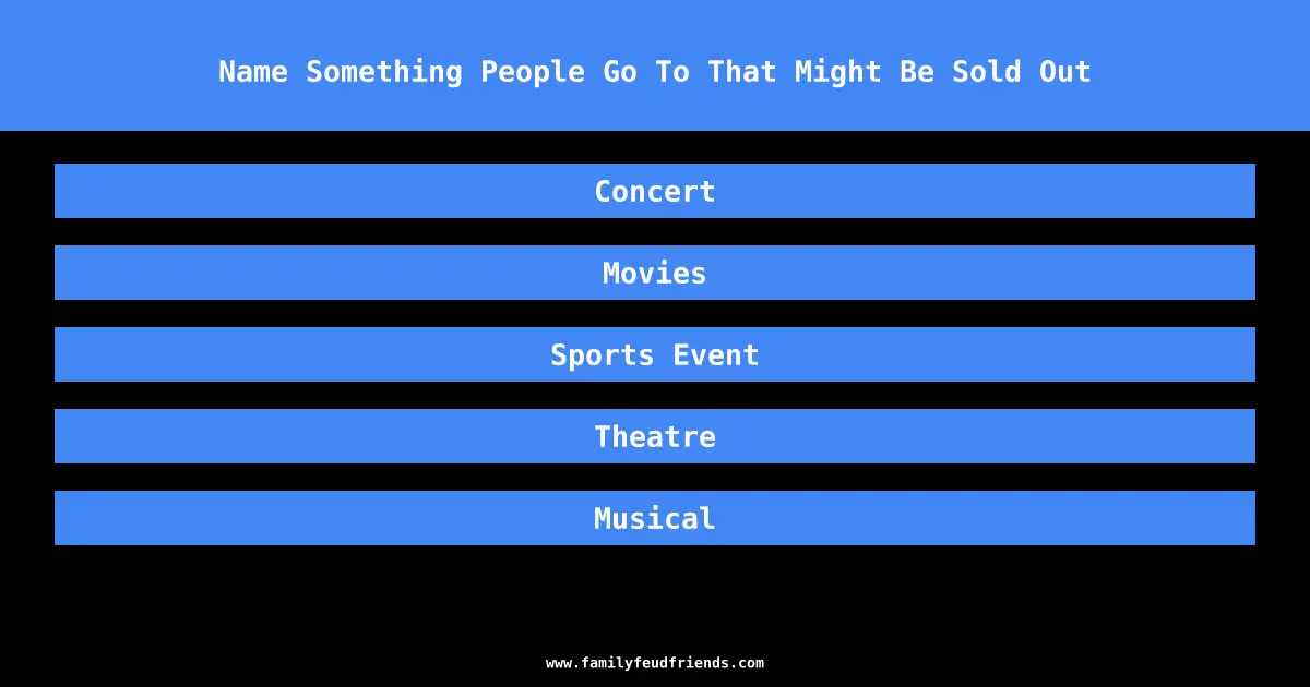 Name Something People Go To That Might Be Sold Out answer